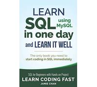 SQL: Learn SQL (using MySQL) in One Day and Learn It Well. SQL for Beginners with Hands-on Project. (Learn Coding Fast with Hands-On Project)