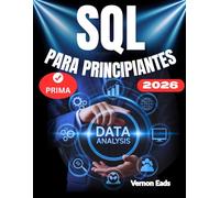SQL PARA PRINCIPIANTES: La guía definitiva paso a paso para crear y administrar bases de datos con SQL