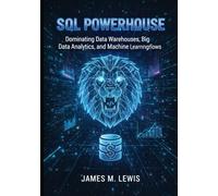 SQL Powerhouse: Dominating Data Warehouses, Big Data Analytics, and Machine Learning Workflows