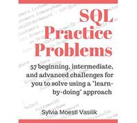 SQL Practice Problems: 57 beginning, intermediate, and advanced challenges for you to solve using a “learn-by-doing” approach