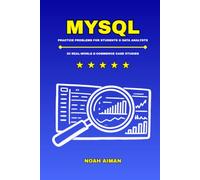 SQL Practice Problems for Students and Data Analysts: Solve 50 Real-World E-Commerce Case Studies with Business Insights in MySQL