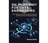 SQL Proficiency for Data Engineering: Your Hands-On Guide to Mastering Data Manipulation and Pipeline Design (Cloud Data Engineering Series: Pipelines, Automation, and Modern Architectures)