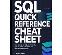 SQL Quick Reference Cheat Sheet: Fast lookup for SQL commands, syntax, joins, functions, and real-world examples