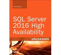 SQL Server 2016 High Availability Unleashed (includes Content Update Program)