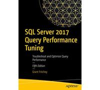 SQL Server 2017 Query Performance Tuning: Troubleshoot and Optimize Query Performance