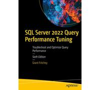 SQL Server 2022 Query Performance Tuning: Troubleshoot and Optimize Query Performance