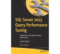 SQL Server 2025 Query Performance Tuning: Troubleshoot and Optimize Query Performance