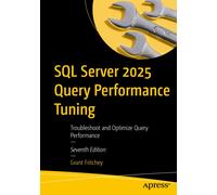 SQL Server 2025 Query Performance Tuning : Troubleshoot and Optimize Query Performance