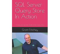 SQL Server Query Store In Action: A deep dive into the details of the Query Store