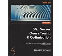 SQL Server Query Tuning and Optimization: Optimize Microsoft SQL Server 2022 queries and applications