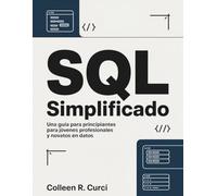 SQL simplificado: Una guía para principiantes para jóvenes profesionales y novatos en datos