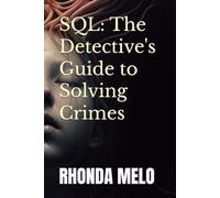 SQL: The Detective's Guide to Solving Crimes: 1 (The SQL Detective)