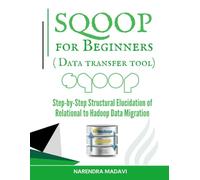 Sqoop for Beginners ( Data transfer tool): Step-by-Step Structural Elucidation of Relational to Hadoop Data Migration