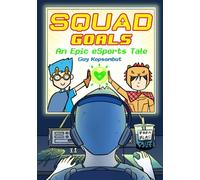 Squad Goals : An Epic eSports Graphic Novel Volume 1