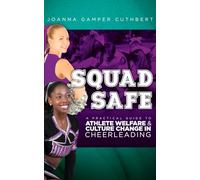 Squad Safe: A Practical Guide To Athlete Welfare And Culture Change In Cheerleading
