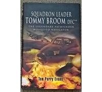 Squadron Leader Tommy Broom DFC: The Legendary Pathfinder Mosquito Navigator