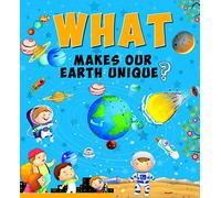 SQUARE BOOK: WHAT MAKES OUR EARTH UNIQUE, N.A.
