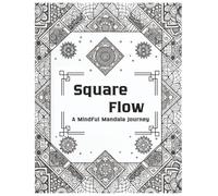 Square Flow: A Mindful Mandala Coloring Book for Adults | 50+ Relaxing Square Mandala Designs to Relieve Stress & Boost Creativity: A Mindful Mandala Coloring Book for Stress Releif and Relaxation