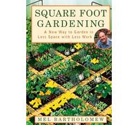 Square Foot Gardening: A New Way to Garden in Less Space with Less Work
