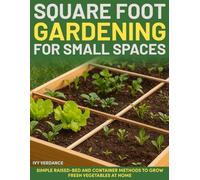 Square Foot Gardening for Small Spaces: Simple Raised-Bed and Container Methods to Grow Fresh Vegetables at Home.