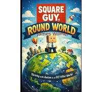 Square guy, round world: A guide to thrive for anybody autistic or suspects they may be
