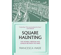 Square Haunting: Five Women, Freedom and London Between the Wars
