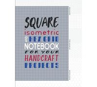Square, isometric, and hex grid notebook for your handcraft projects: Blank journal with multiple-size grid paper (8.5x11-inch), to plan and sketch ... work (There’s something I’m addicted to)