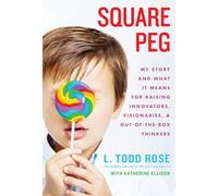 Square Peg: My Story and What It Means for Raising Innovators, Visionaries, and Out-of-the-Box Thinkers
