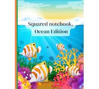 Squared notebook. Ocean Edition: Blue Sea Aesthetic Design - 110 Pages of 5x5 Graph Paper - 7.5 x 9.25 in - Quad Ruled Journal for School, Math, Science and Marine Life Lovers