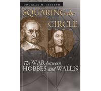 Squaring the Circle: The War between Hobbes and Wallis (Science and Its Conceptual Foundations series)
