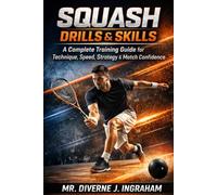 SQUASH DRILLS & SKILLS: A Complete Training Guide for Technique, Speed, Strategy & Match Confidence (SPORTS Drills & Skills)