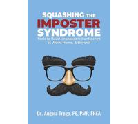 Squashing the Imposter Syndrome: Tools to Build Unshakable Confidence at Work, Home, & Beyond