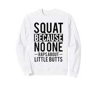 Squat Because No One Raps About Little Butts Sweatshirt