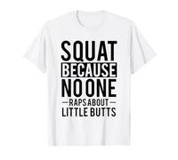 Squat Because No One Raps About Little Butts T-Shirt