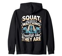 Squat Like Nobody's Watching Deadlift Like They Are Zip Hoodie