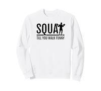 Squat Till You Walk Funny Leg Day Gym Workout Weight Lifting Sweatshirt