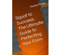 Squat to Success: The Ultimate Guide to Perfecting Your Form