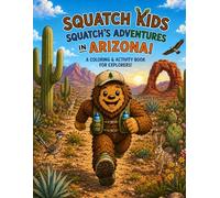 Squatch Kids: Squatch's Adventures in Arizona!: A Coloring and Activity Book for Explorers! (The Squatch Kids 50 States Adventure Series)