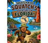 Squatch Kids: Squatch's Adventures in Florida!: A Coloring and Activity Book for Explorers! (The Squatch Kids 50 States Adventure Series)