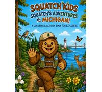 Squatch Kids: Squatch's Adventures in Michigan!: A Coloring and Activity Book for Explorers! (The Squatch Kids 50 States Adventure Series)