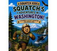 Squatch Kids: Squatch's Adventures in Washington!: A Fun Coloring & Activity Book for Curious Kids (The Squatch Kids 50 States Adventure Series)
