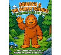 Squatch & the Forest Friends: Coloring and Activity Book for Kids: A cozy woodland adventure designed for curious little artists!