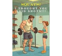 Squats? I Thought You Said Shots!!!: A Funny Workout Notebook for Fitness Lovers Who Enjoy Both Reps and Drinks