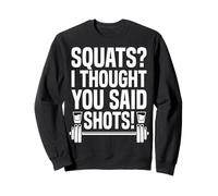 Squats I Thought You Said Shots Funny Gym Workout Sweatshirt