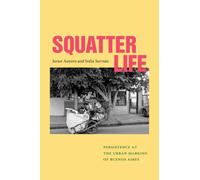 Squatter Life: Persistence at the Urban Margins of Buenos Aires