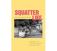 Squatter Life : Persistence at the Urban Margins of Buenos Aires