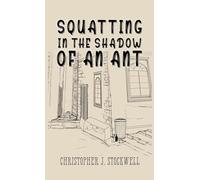 Squatting in the Shadow of an Ant: Novella Three