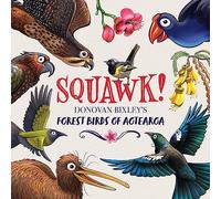 Squawk!: Donovan Bixley's Forest Birds of Aotearoa (Donovan Bixley's Aotearoa)