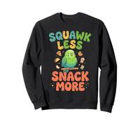 Squawk Less Snack More Bird Watcher Parakeet Bird Budgie Sweatshirt