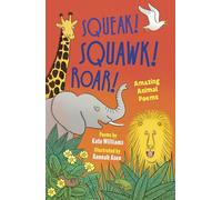 Squeak! Squawk! Roar!: Amazing Animal Poems